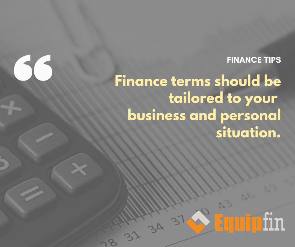 Finance terms should be tailored to your business and personal situation