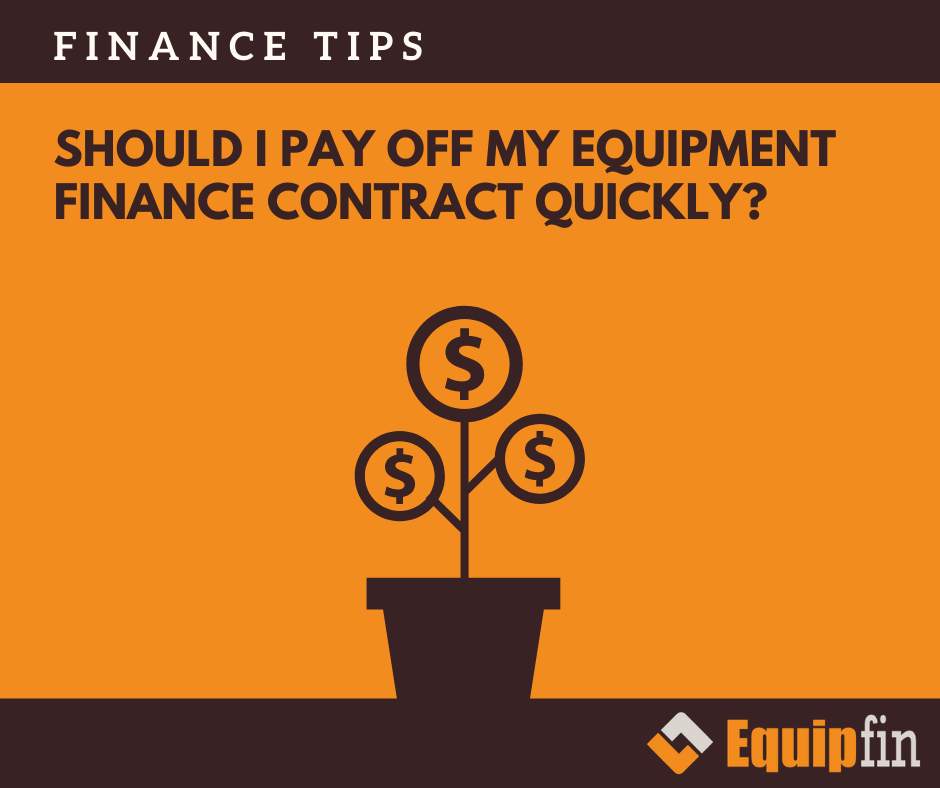 Should I pay off my equipment finance contract quickly?