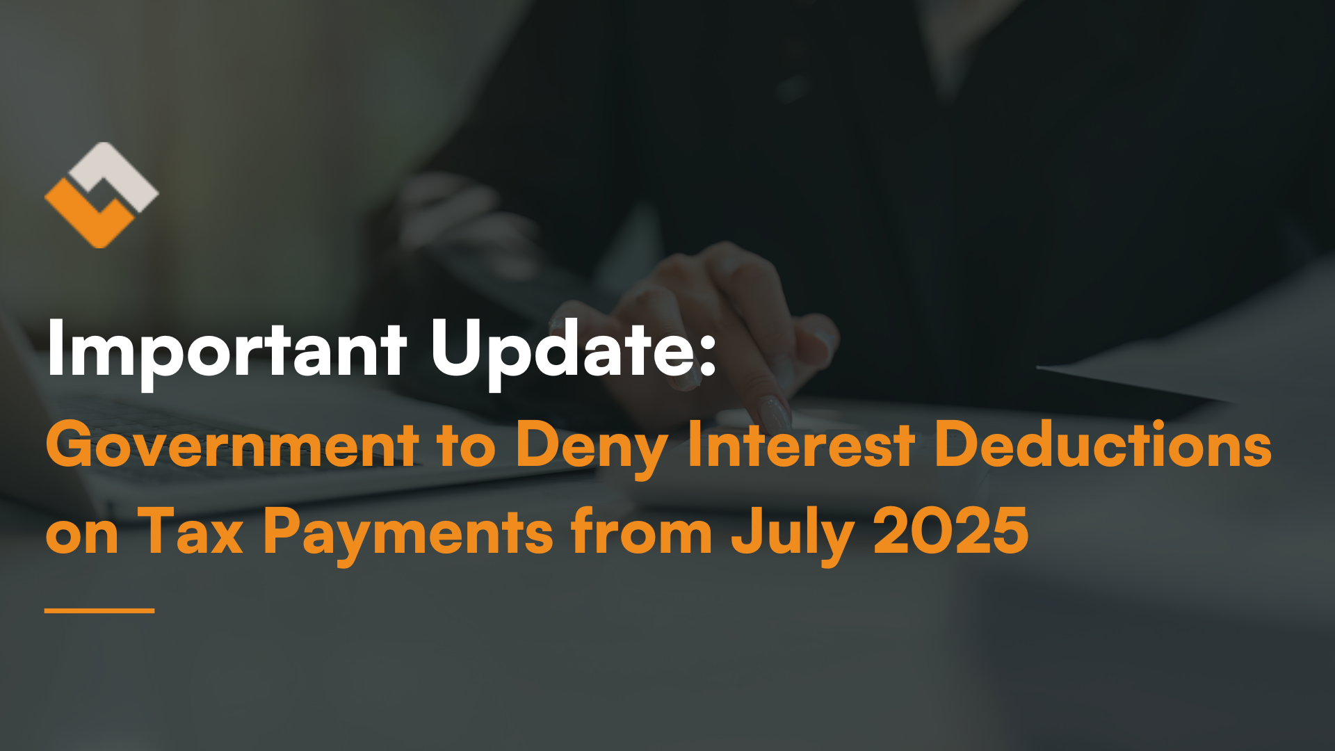 Government to deny interest deductions on tax payments from July 2025